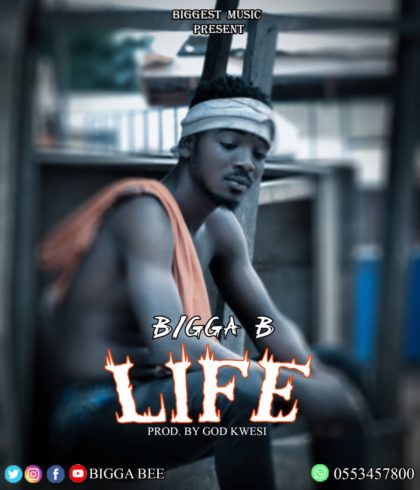 Bigga B - Life (Prod. By God Kwesi)
