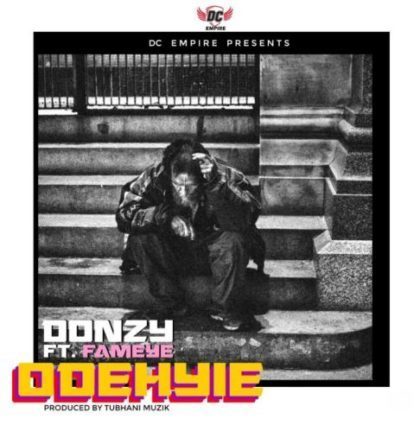 Donzy – Odehyie Ft. Fameye (Prod. by Tubhani Muzik)