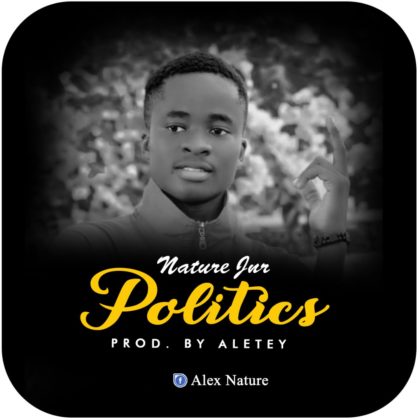 Nature Jnr - Politics (Prod. By Aletey)
