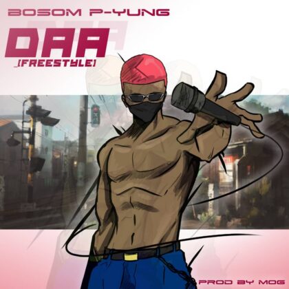 Bosom P Yung – Daa (Prod. By MOG Beatz)