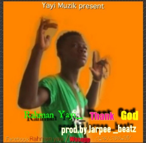 Rahman Yayi - Thank God (Prod. By Jarpee Beatz)