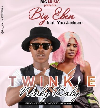 Big Eben - Twinkie Winky Baby Ft. Yaa Jackson (Prod.By Slowdeezy)