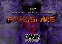 Ohemaa – Fakiisi Me ft Kojo Betway x Hy way x Kelly Promise