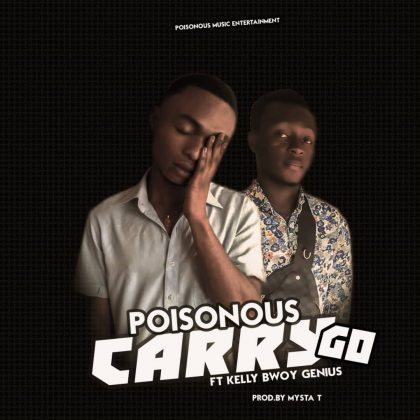 Poisonous – Carry Go Ft. Kelly Bwoy Genius (Prod. by Mysta T)