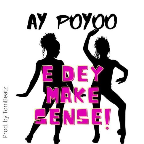 AY Poyoo – Edey Make Sense (Prod by Tom Beatz)