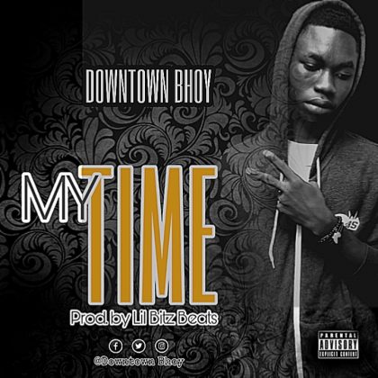 Downtown Bhoy – My Time (Prod.By Lil Bitz Beats)