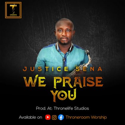 Justice Sena – We Praise You