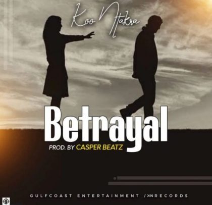 Koo Ntakra – Betrayal (Prod. by Casper Beatz)
