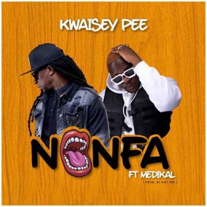 Kwaisey Pee – Nonfa Ft Medikal (Prod by Kay Pee)