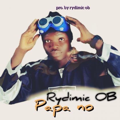 Rydimic OB – Papa No (Prod. by Rydimic OB)