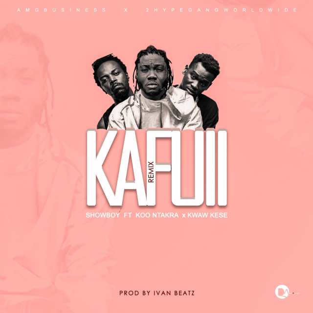 Showboy – Kafuii (Remix) Ft. Koo Ntakra & Kwaw Kese