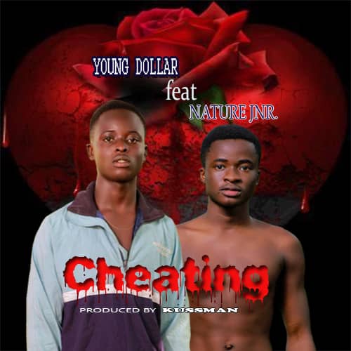 Young Dollar – Cheating Ft. Nature Jnr (Prod. by Kussman)