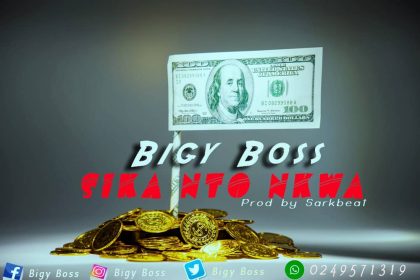 Bigy Boss – Sika Nto Nkwa (Prod. by Sarkbeat)