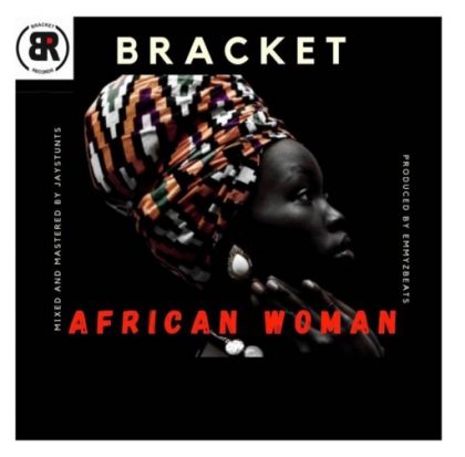 Bracket – African Woman (Prod.Emmyz Beats)