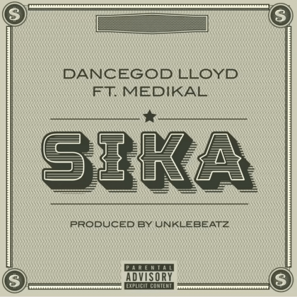 Dancegod LLoyd – Sika Ft Medikal (Prod. by UnkleBeatz)