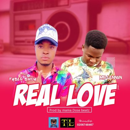 Fyber Bwoy – Real Love Ft Mr. Lennon (Prod. By Mama Dose Beatz)