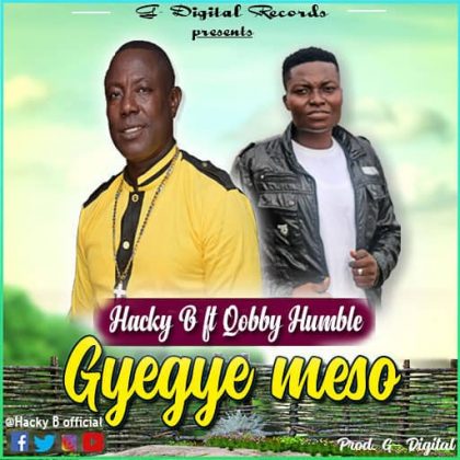 Hacky B – Gyegye Meso Ft. Qobby Humble (Prod. by G - Digital)