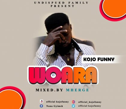 AUDIO + VIDEO: Kojo Funny - Woara (Mixed by Masta Mherge) |  Kussmanproduction