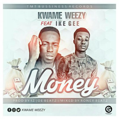 Kwame Weezy – Money Ft. Ike Gee (Mixed By Rooney Beatz)