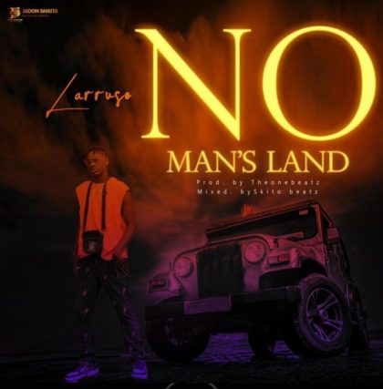 Larruso – No Man’s Land (Prod. By Theonebeatz)
