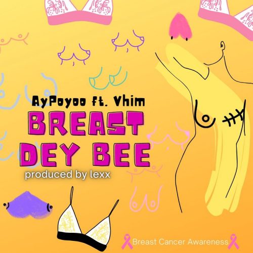 Ay Poyoo – Breast Dey Bee Ft Vhim (Prod. by Lexx)