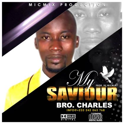 Bro Charles – My Saviour (Prod. by Mic Mix)