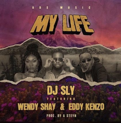 DJ Sly – My Life Ft. Wendy Shay x Eddy Kenzo