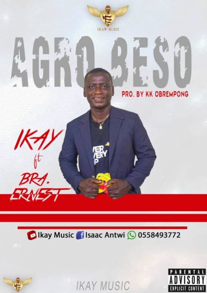 Ikay – Agro Beso Ft. Bra Ernest (Prod. by KK Obrempong)