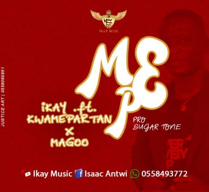 Ikay – Mepe Ft. Kwame Partan x Magoo (Prod. by Sugar Tone)