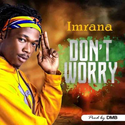 Imrana – Don’t Worry (Prod. By DMB)