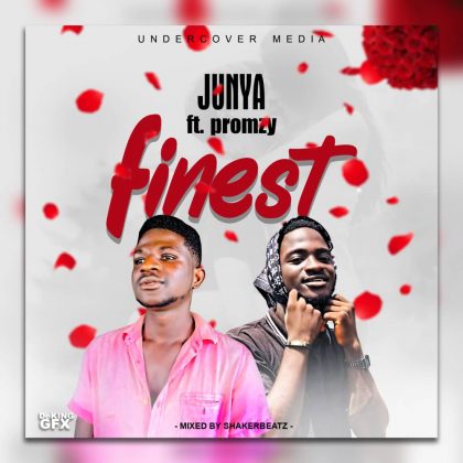 Junya – Finest Ft. Promzy (Mixed By ShakerBeatz)