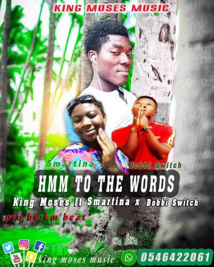King Moses GH – Hmm To The Words Ft. Bobbi Switch x Smartina (Mixed By Amistical Beatz)