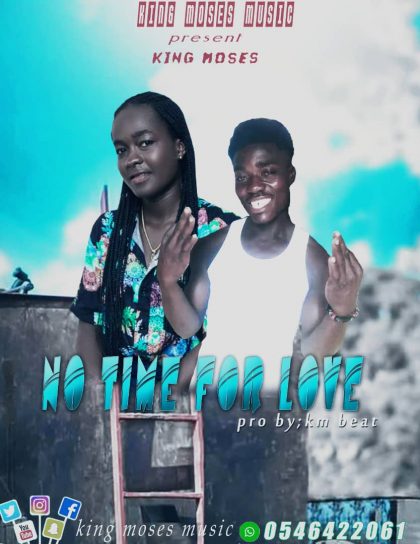 King Moses GH – No Time For Love Ft. KM Baetz (Mixed By Amistical Beatz)
