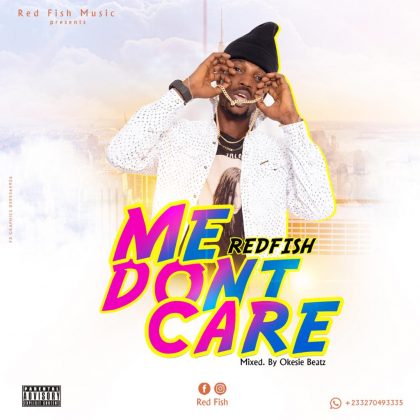 Red Fish – Me Don't Care (Mixed by Okesie Beatz)