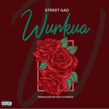 Street Gad – Wunkua (Prod. By Kofi Strings)