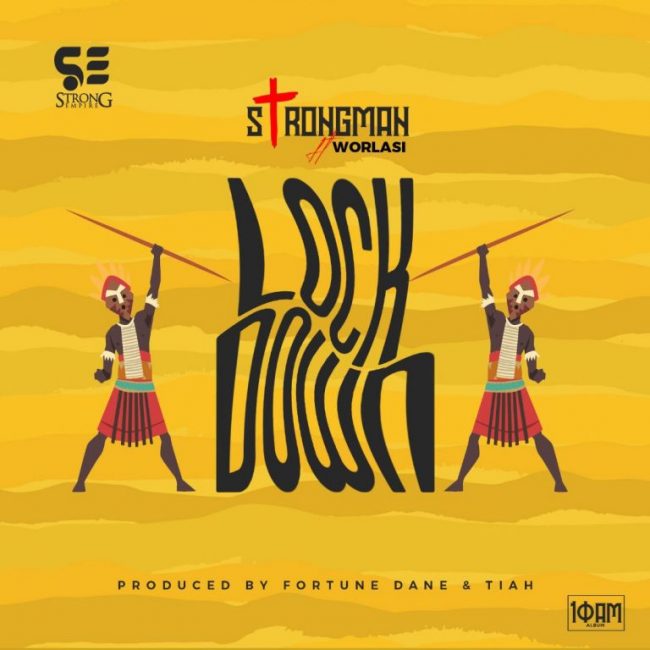 Strongman – Lockdown Ft Worlasi (Prod. by Fortune Dane)