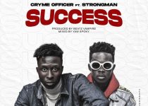 Cryme Officer – Success ft Strongman (Prod by Beatz Vampire)