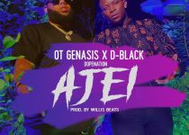 D-Black – Ajei ft. O.T. Genasis & DopeNation (Prod. by Willis Beatz)