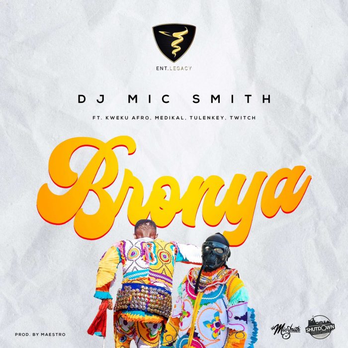 DJ Mic Smith – Bronya Ft Kweku Afro, Medikal, Tulenkey & Twitch 4EVA (Prod. by Maestro)