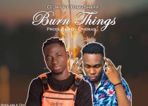 O'Jay — Burn Things ft. YungSheff (Prod. By Oneman)