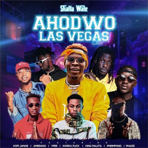Shatta Wale – Ahodwo Las Vegas ft Amerado, Kweku Flick, Ypee , Kofi Jamar, King Paluta, Phrimpong & Phaize