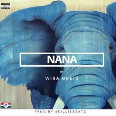 Wisa Greid – Nana (Prod By Skillisbeatz)