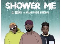 DJ Nore – Shower Me ft Kuami Eugene & Medikal (Prod. by MOG)