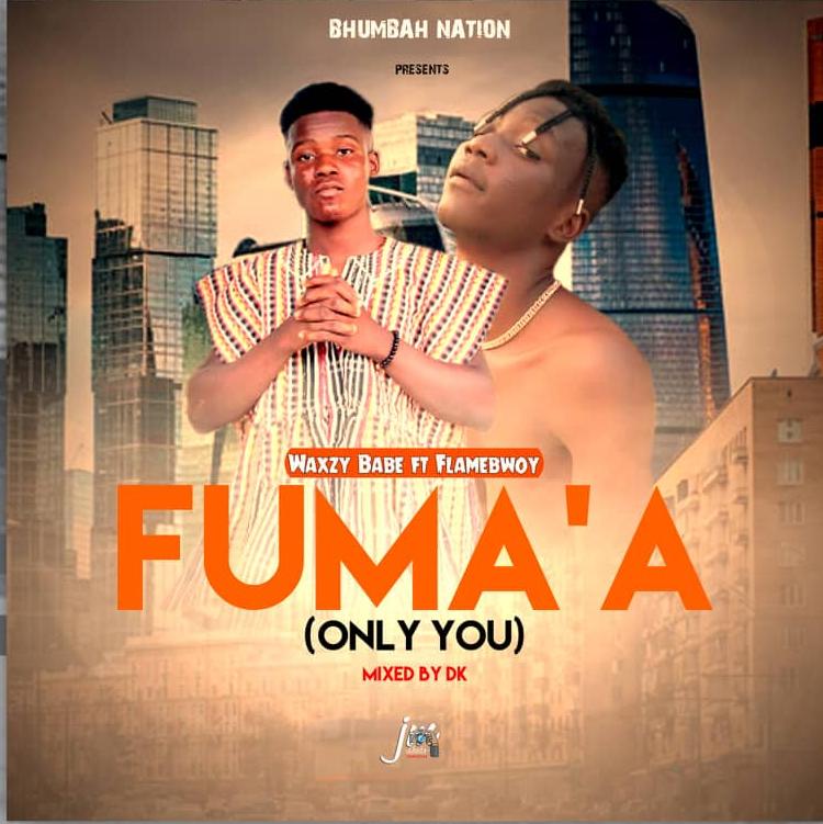 Waxzy Babe – Fuma'A (Only You) Ft. Flamebwoy (Mixed By DK)