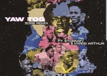 Yaw Tog – Sore Remix ft Stormzy x Kwesi Arthur (Prod. by Chris Rich Beat)