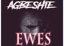 Agbeshie – Ewes (Prod By DatBeatGod)