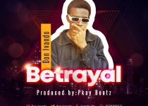 Don Ivando — Betrayal (Prod. by Pkay Beatz)