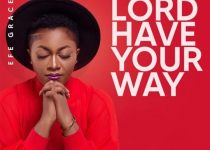Efe Grace – Lord Have Your Way