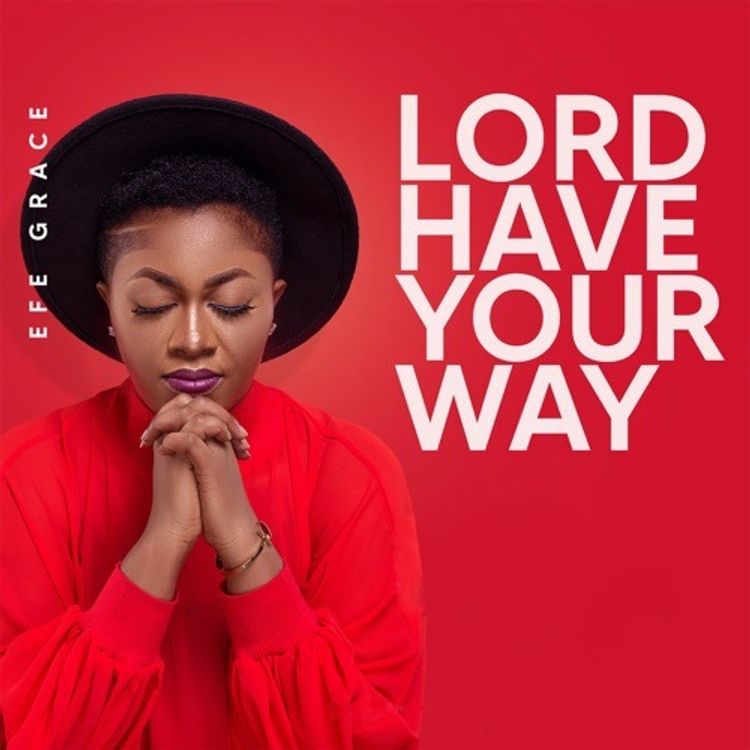 Efe Grace – Lord Have Your Way