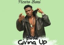 Pizaro Bwai – Never Giving Up (Mixed by BeatHerbalist)